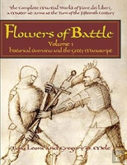 Bertrand.pt - Flowers Of Battle The Complete Martial Works Of Fiore Dei Liberi Vol 1