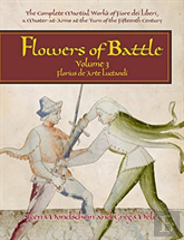 Flowers Of Battle The Complete Martial Works Of Fiore Dei Liberi Vol Iii