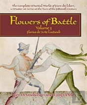 Flowers Of Battle The Complete Martial Works Of Fiore Dei Liberi Vol Iii