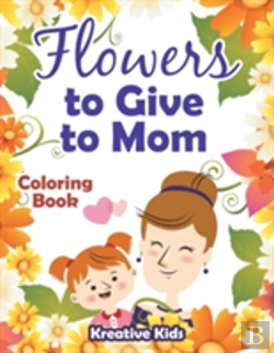 Bertrand.pt - Flowers To Give To Mom Coloring Book