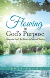 Flowing In God'S Purpose: Discerning God'S Big Picture In Spiritual Warfare