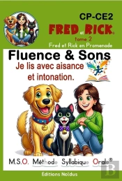 Fluence & Sons : Je Lis Avec Aisance Et Intonation ; Cp-Ce2 ; Fred Et Rick Tome 2 : Fred Et Rick En Promenade : Méthode Syllabique Orale
