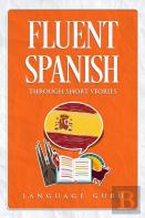 Fluent Spanish Through Short Stories