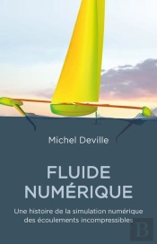 Fluides Numériques ; Une Histoire De La Simulation Numérique Des Écoulements Incompréssibles