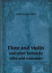 Flute And Violin And Other Kentucky Tales And Romances