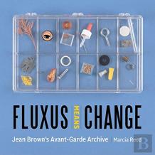 Fluxus Means Change - Jean Brown'S Avant-Garde Archive