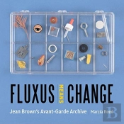 Fluxus Means Change - Jean Brown'S Avant-Garde Archive