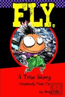 Fly; A True Story Completely Made Up