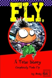 Fly; A True Story Completely Made Up