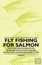 Fly Fishing For Salmon - With Chapters On