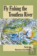 Fly Fishing The Troutless River