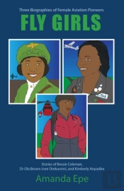 Fly Girls: Three Biographies Of Female Aviation Pioneers