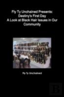 Fly Ty Unchained Presents: Destinys First Day - A Look At Black Hair Issues In Our Community
