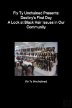 Bertrand.pt - Fly Ty Unchained Presents: Destinys First Day - A Look At Black Hair Issues In Our Community
