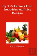 Fly Ty'S Famous Fruit Smoothies And Juice Recipes