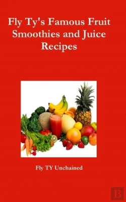 Bertrand.pt - Fly Ty'S Famous Fruit Smoothies And Juice Recipes