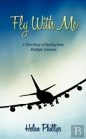 Fly With Me: A True Story Of Healing Fro