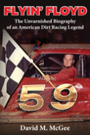 Flyin' Floyd - The Unvarnished Biography Of An American Dirt Racing Legend