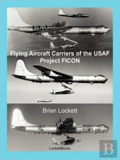 Flying Aircraft Carriers Of The Usaf: Project Ficon