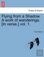 Flying From A Shadow. A Work Of Wanderin
