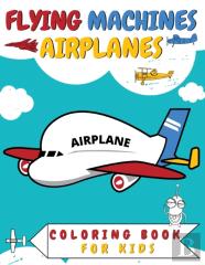 Flying Machines Airplanes Coloring Book For Kids