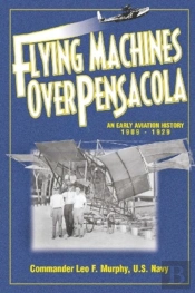 Flying Machines Over Pensacola An Early Aviation History From 1909 To 1929