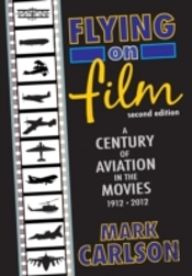 Flying On Film: A Century Of Aviation In The Movies, 1912 - 2012 (Second Edition)