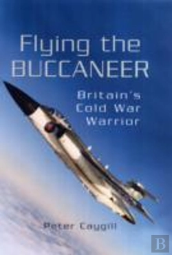 Bertrand.pt - Flying The Buccaneer: Britain'S Cold War Warrior