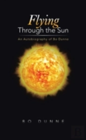 Flying Through The Sun: An Autobiography