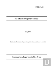 Fm 3-21.12 The Infantry Weapons Company