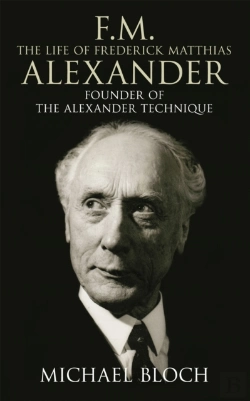 Bertrand.pt - F.M.: The Life Of Frederick Matthias Alexander