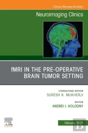 Fmri In The Pre-Operative Brain Tumor Setting, An Issue Of Neuroimaging Clinics Of North America, E-Book