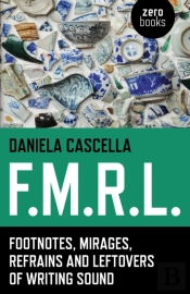 F.M.R.L. Â€“ Footnotes, Mirages, Refrains And Leftovers Of Writing Sound
