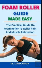 Foam Roller Guide Made Easy