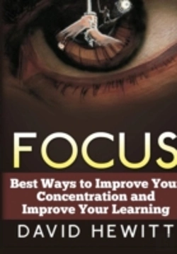 Bertrand.pt - Focus: Best Ways To Improve Your Concentration And Improve Your Learning