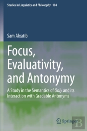 Focus, Evaluativity, And Antonymy