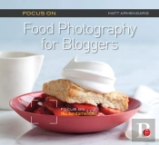 Focus On Food Photography For Bloggers (Focus On Series)