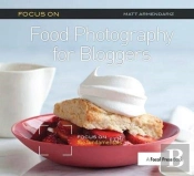 Focus On Food Photography For Bloggers