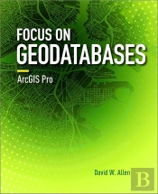 Focus On Geodatabases In Arcgis Pro