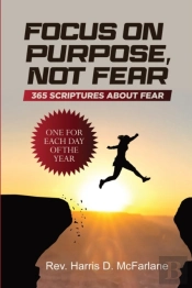 Focus On Purpose, Not Fear: 365 Scriptur