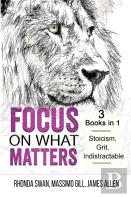 Focus On What Matters - 3 Books In 1 - Stoicism, Grit, Indistractable