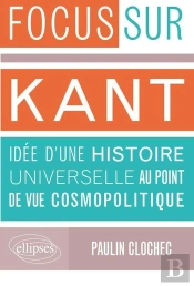 Focus Sur Kant ; Idée D'Une Histoire Universelle Au Point De Vue Cosmopolitique