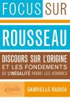 Focus Sur Rousseau ; Discours Sur L'Origine Et Les Fondements De L'Inégalité Parmi Les Hommes