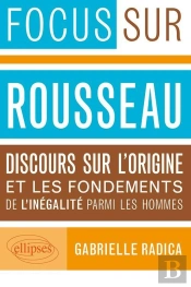 Focus Sur Rousseau ; Discours Sur L'Origine Et Les Fondements De L'Inégalité Parmi Les Hommes