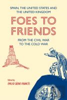 Foes To Friends. Spain, The United States And The United Kingdom From The Civil War To The Cold War
