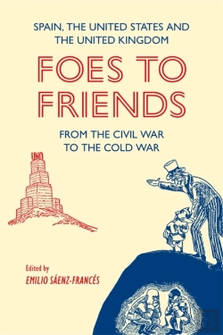 Bertrand.pt - Foes To Friends. Spain, The United States And The United Kingdom From The Civil War To The Cold War