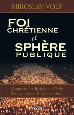 Bertrand.pt - Foi Chrétienne Et Sphère Publique ; Comment Les Disciples De Christ Devraient Servir Le Bien Commun