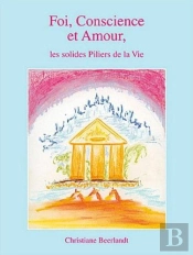 Foi, Conscience Et Amour - Les Solides Piliers De La Vie