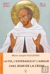 Foi, Espérance Et Amour Chez Jean De La Croix