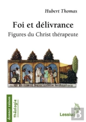 Foi Et Délivrance ; Figures Du Christ Thérapeute
